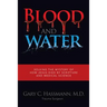 Blood and Water: Solving the Mystery of How Jesus Died by Scripture and Medical Science