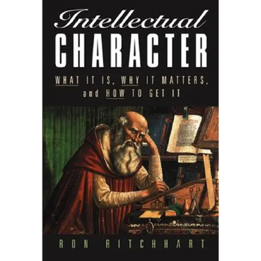 Intellectual Character: What It Is, Why It Matters, and How to Get It