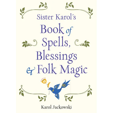 Sister Karol's Book of Spells, Blessings & Folk Magic