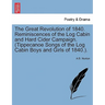 The Great Revolution of 1840. Reminiscences of the Log Cabin and Hard Cider Campaign. (Tippecanoe Songs of the Log Cabin Boys and Girls of 1840.).