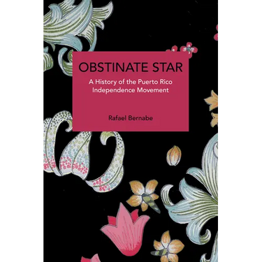 Obstinate Star: A History of the Puerto Rico Independence Movement
