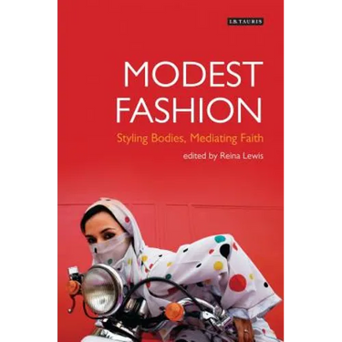 Modest Fashion Styling Bodies, Mediating Faith