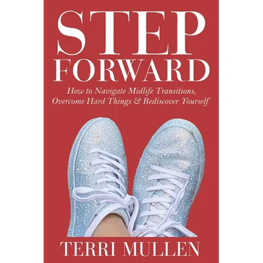 Step Forward: How to Navigate Midlife Transitions, Overcome Hard Things & Rediscover Yourself
