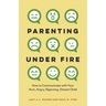 Parenting Under Fire: How to Communicate with Your Hurt, Angry, Rejecting, Distant Child