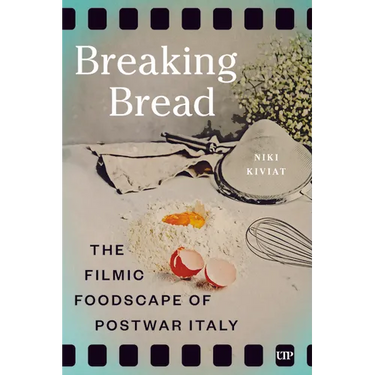 Breaking Bread: The Filmic Foodscape of Postwar Italy