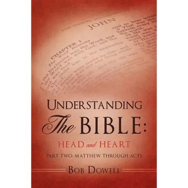 Understanding The Bible: Head and Heart: Part Two: Matthew through Acts