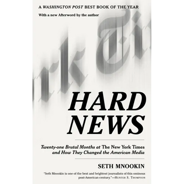 Hard News: Twenty-One Brutal Months at the New York Times and How They Changed the American Media