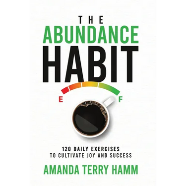 The Abundance Habit: 120 Daily Exercises to Cultivate Joy and Success