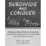 Subdivide and Conquer: Subdivision-Based Rhythm Instruction for Individuals and Instrumental or Vocal Ensembles plus A Method for Snare Drum