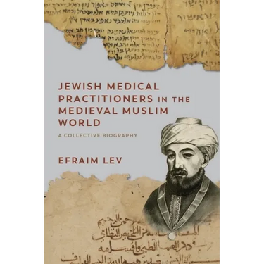 Jewish Medical Practitioners in the Medieval Muslim World: A Collective Biography