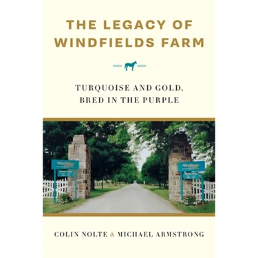 The Legacy of Windfields Farm: Turquoise and Gold, Bred in the Purple