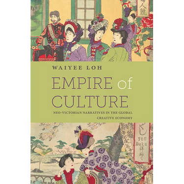 Empire of Culture: Neo-Victorian Narratives in the Global Creative Economy