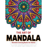 The Art Of Mandala: Mandala Coloring Books For Adults