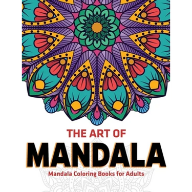 The Art Of Mandala: Mandala Coloring Books For Adults