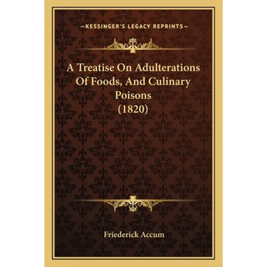 A Treatise On Adulterations Of Foods, And Culinary Poisons (1820)