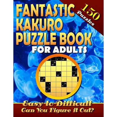 Fantastic Kakuro Puzzle Book For Adults. Easy to Difficult. (150 Puzzles).: Kakuro puzzle books for adults. Kakuro puzzles. Can You Solve Them all?