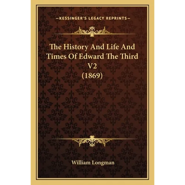 The History And Life And Times Of Edward The Third V2 (1869)