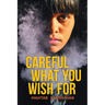 Careful What You Wish for