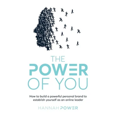 The Power of You: How to Build a Powerful Personal Brand to Establish Yourself as an Online Leader