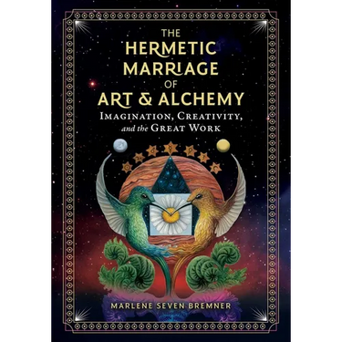 The Hermetic Marriage of Art and Alchemy: Imagination, Creativity, and the Great Work