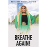 Girl, Breathe Again: Moving from Shame to Freedom to Happiness