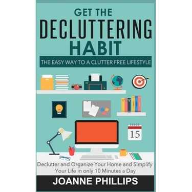 Get The Decluttering Habit: The Easy Way to a Clutter Free Lifestyle - Declutter and Organize Your Home and Simplify Your Life in only 10 Minutes a Da