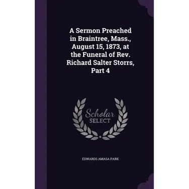 A Sermon Preached in Braintree, Mass., August 15, 1873, at the Funeral of Rev. Richard Salter Storrs, Part 4