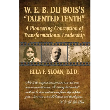 W. E. B. Du Bois's "Talented Tenth": A Pioneering Conception of Transformational Leadership
