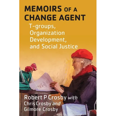 Memoirs of a Change Agent: T-groups, Organization Development, and Social Justice