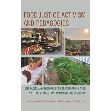 Food Justice Activism and Pedagogies: Literacies and Rhetorics for Transforming Food Systems in Local and Transnational Contexts