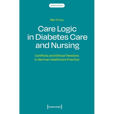 Care Logic in Diabetes Care and Nursing: Conflicts and Ethical Tensions in German Healthcare Practice