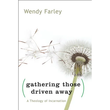 Gathering Those Driven Away: A Theology of Incarnation