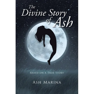 The Divine Story of Ash: Based on a True Story