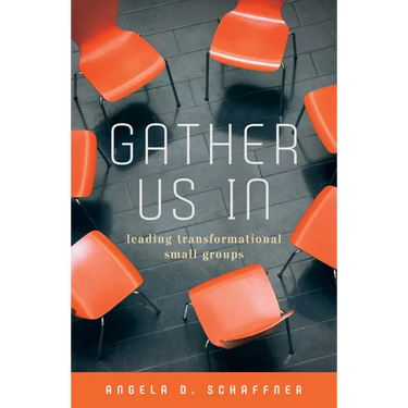 Gather Us In: Leading Transformational Small Groups