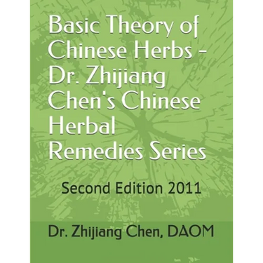 Basic Theory of Chinese Herbs-Dr. Zhijiang Chen's Chinese Herbal Remedies Series: This book has four parts: herb function, individual herb study, herb
