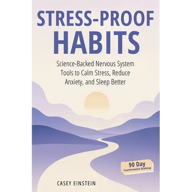 Stress-Proof Habits: Science-Backed Nervous System Tools to Calm Stress, Reduce Anxiety, and Sleep Better