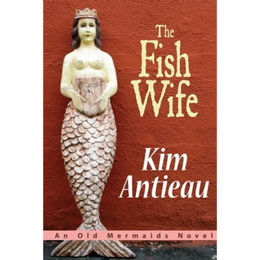 The Fish Wife: An Old Mermaids Novel