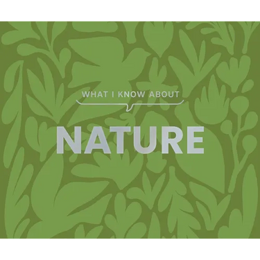 What I Know about Nature