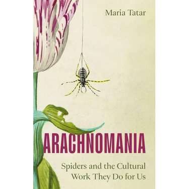 Arachnomania: Spiders and the Cultural Work They Do for Us