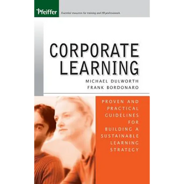 Corporate Learning: Proven and Practical Guidelines for Building a Sustainable Learning Strategy