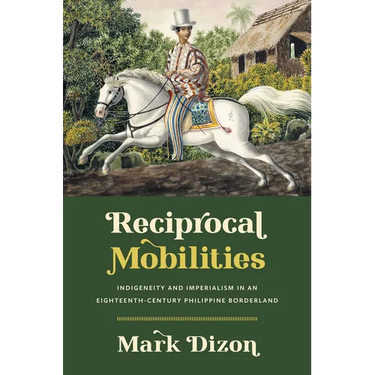 Reciprocal Mobilities: Indigeneity and Imperialism in an Eighteenth-Century Philippine Borderland