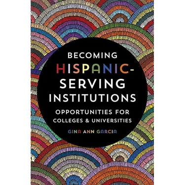 Becoming Hispanic-Serving Institutions: Opportunities for Colleges and Universities