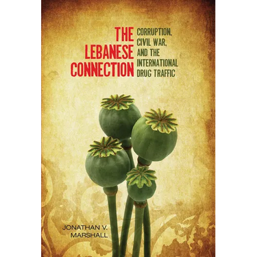 The Lebanese Connection: Corruption, Civil War, and the International Drug Traffic