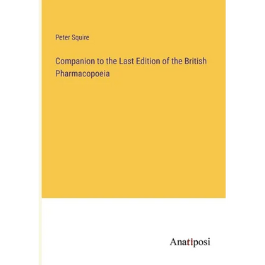 Companion to the Last Edition of the British Pharmacopoeia