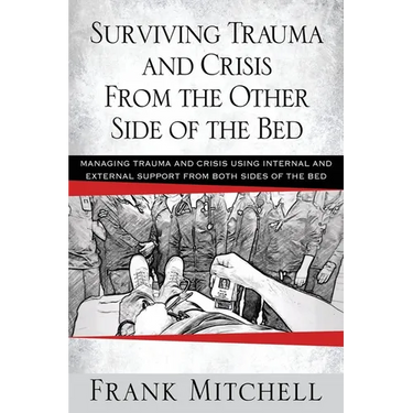 Surviving Trauma and Crisis From the Other Side Of The Bed: Managing Trauma and Crisis Using Internal and External Support from Both Sides of the Bed