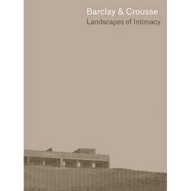 Barclay & Crousse: Landscapes of Intimacy