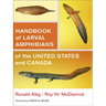 Handbook of Larval Amphibians of the United States and Canada