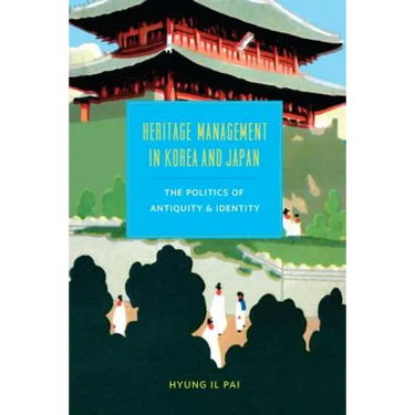 Heritage Management in Korea and Japan: The Politics of Antiquity and Identity