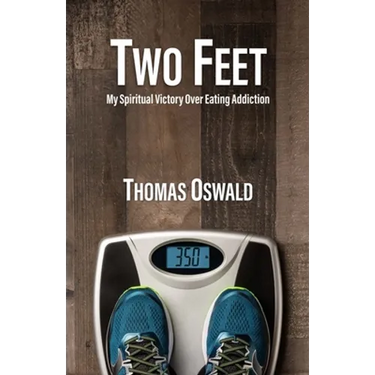 Two Feet: My Spiritual Victory Over Eating Addiction