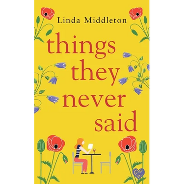 Things They Never Said: An emotional, uplifting romance